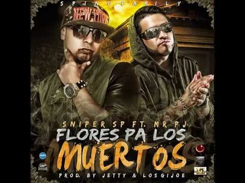 Sniper SP Ft. Mr PJ -- Flores Pa Los Muertos (Prod. By El Jetty & Los Gijoe)★Exclusivo★