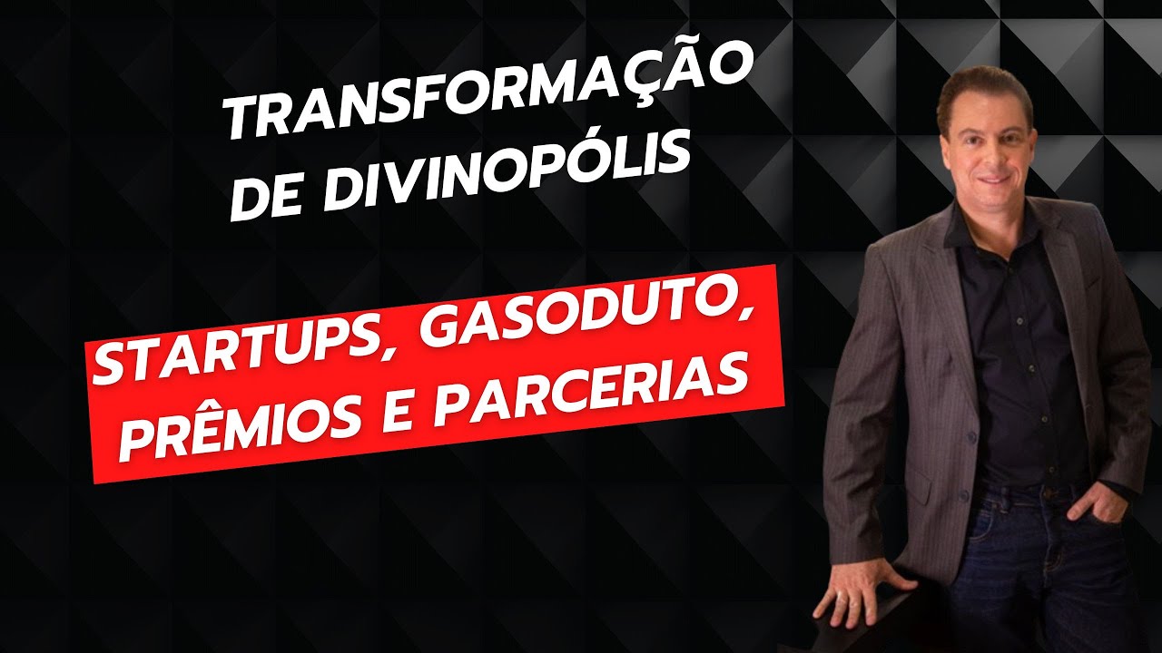 Luís Ângelo e a Transformação de Divinópolis: Startups, Gasoduto, Prêmios e Parcerias