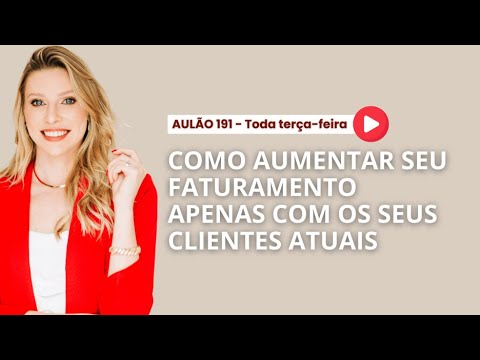 Como aumentar o seu faturamento apenas com os clientes atuais! | Aulão 191