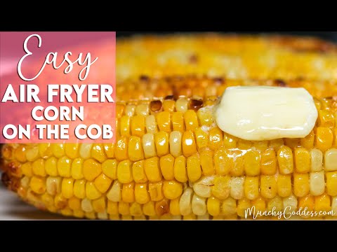 Easy Air Fryer Corn On The Cob Recipe | Munchy Goddess