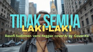 Download lagu Tidak Semua Laki Laki –   Basofi Sudirman  versi Reggae  cover AI by :  Cover Ku mp3
