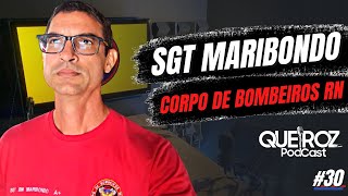 SGT MARIBONDO (CBMRN) BOMBEIRO DO RN #28, QUEIROZ PODCAST por andremissio queiroz