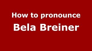 How to pronounce Bela Breiner