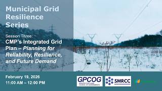 CMP’s Integrated Grid Plan – Planning for Reliability, Resilience, and Future Demand