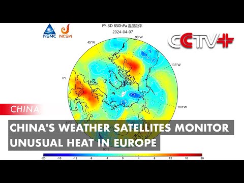 China's Weather Satellites Monitor Unusual Heat in Europe