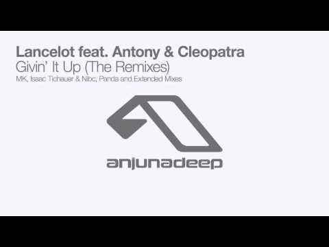 Lancelot feat. Antony & Cleopatra - Givin' It Up (MK Remix)