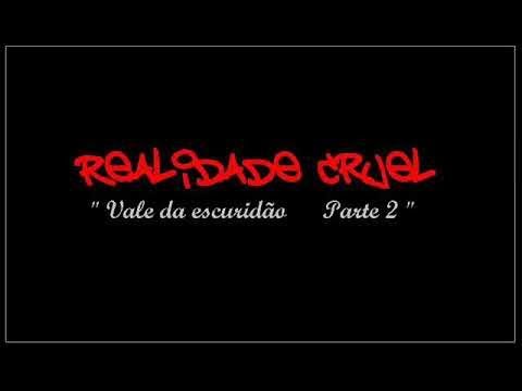 Realidade Cruel - Oficial 🔉 - Realidade Cruel Oficial - Realidade Cruel / Vale da Escuridão Parte 2