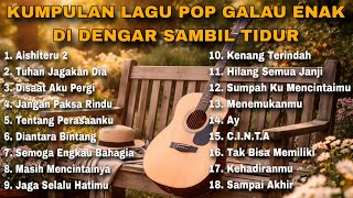 Download lagu KUMPULAN LAGU POP GALAU ENAK DI DENGAR SAMBIL TIDUR mp3