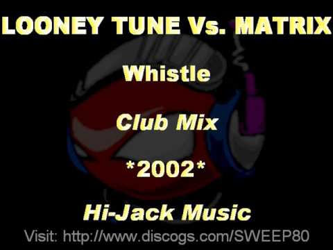 LOONEY TUNE Vs. MATRIX - Whistle [Club Mix] *2002* [HIJ001-Hi-Jack Music]