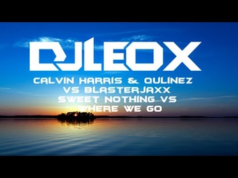 Leo X-Calvin Harris & Qulinez vs Blasterjaxx - Sweet Nothing vs Where We Go