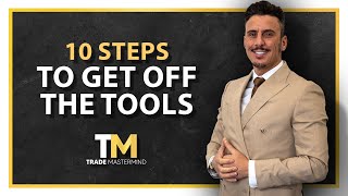 The 10 Steps to get Off the Tools