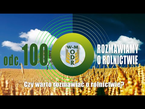 "Rozmawiamy o rolnictwie" odc. 100 - Czy warto rozmawiać o rolnictwie?