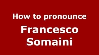 How to pronounce Francesco Somaini