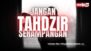 Download lagu Jangan Tahdzir Serampangan l Ustadz Abu Yahya Badru Salam, Lc. mp3