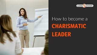 How to become a Charismatic Leader