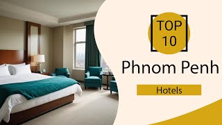 Top 10 Best Hotels in Phnom Penh | Phnom Penh Best Hotels | Phnom Penh Hotels | 