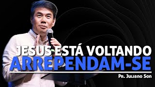 Arrependam-se, Jesus está voltando! | Pr. Juliano Son #pregação