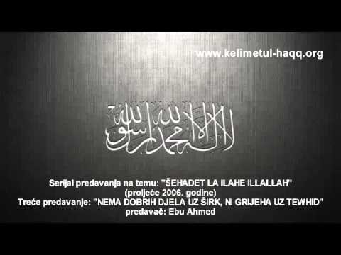 Ebu Ahmed, LA ILAHE ILLALLAH 3. predavanje NEMA DOBRIH DJELA UZ ŠIRK, NI GRIJEHA UZ TEWHID