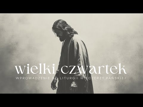 Wprowadzenie do Liturgii Wielkiego Czwartku