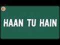 Haan Tu Hain Lyrics Pritam KK