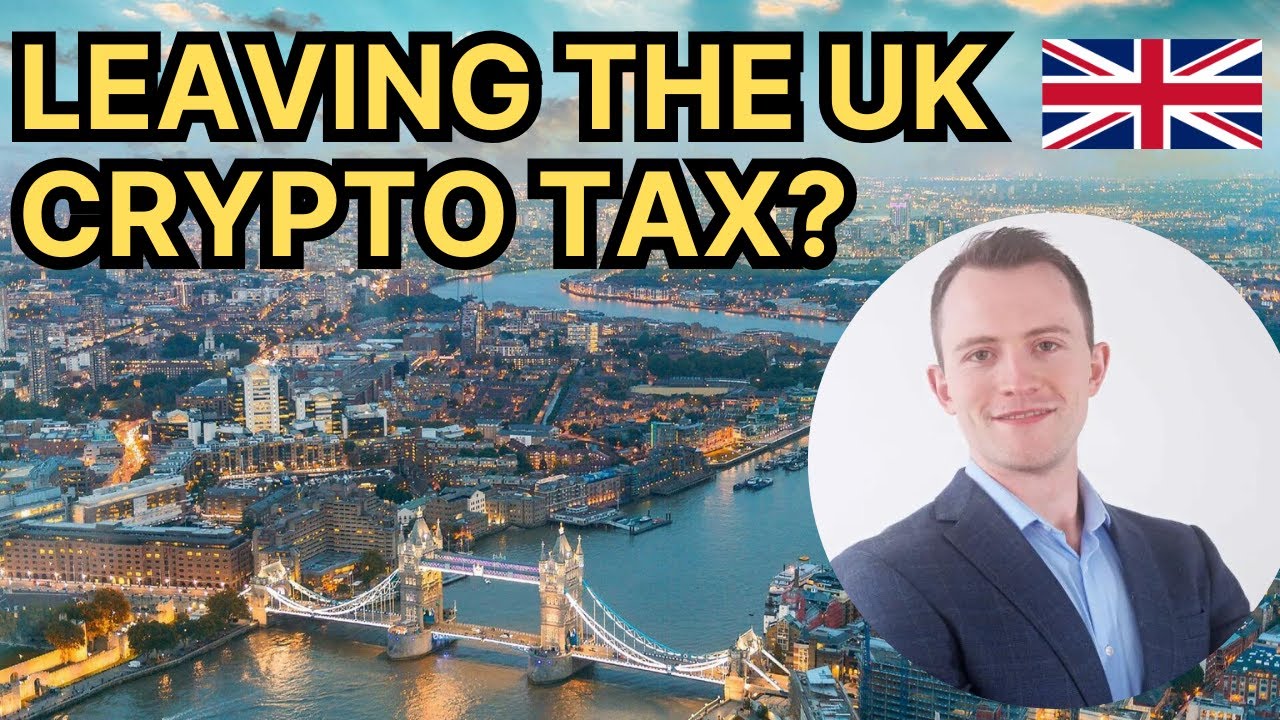UK Crypto Taxes - Be Careful If You're Leaving the UK
