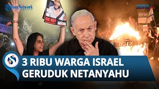 Kondisi Mencekam, 3 Ribu Warga Israel Bakar & Kepung Rumah Netanyahu, Saling Serang dengan Polisi
