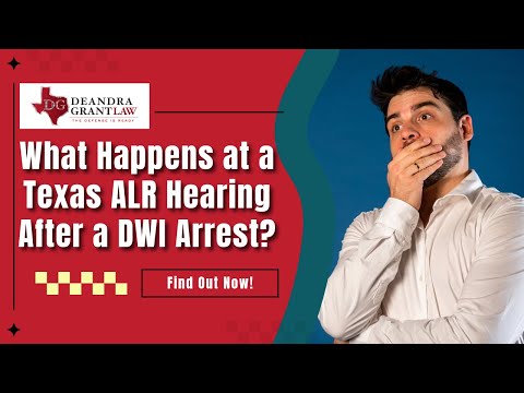What Happens at a Texas ALR Hearing After a DWI Arrest? Find Out Now!