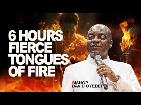 6 HOURS FIERCE TONGUES OF FIRE || BISHOP DAVID OYEDEPO
