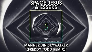 Space Jesus & Esseks - Mannequin Skywalker (Freddy Todd Remix)