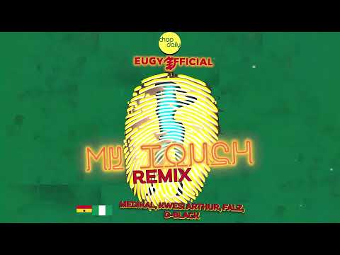 Eugy x Chop Daily - My Touch [Visualiser] ft. Medikal, Kwesi Arthur, Falz & D-Black