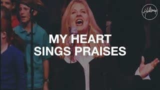 My Heart Sings Praises - Hillsong Worship