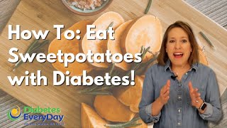 How to Eat Sweet Potatoes for Balanced Blood Sugar! | Diabetes EveryDay