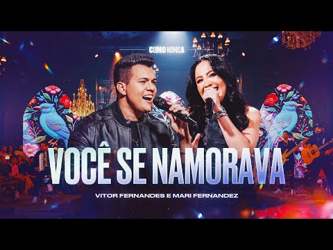 VOCÊ SE NAMORAVA - Vitor Fernandes e Mari Fernandez (DVD Como Nunca)
