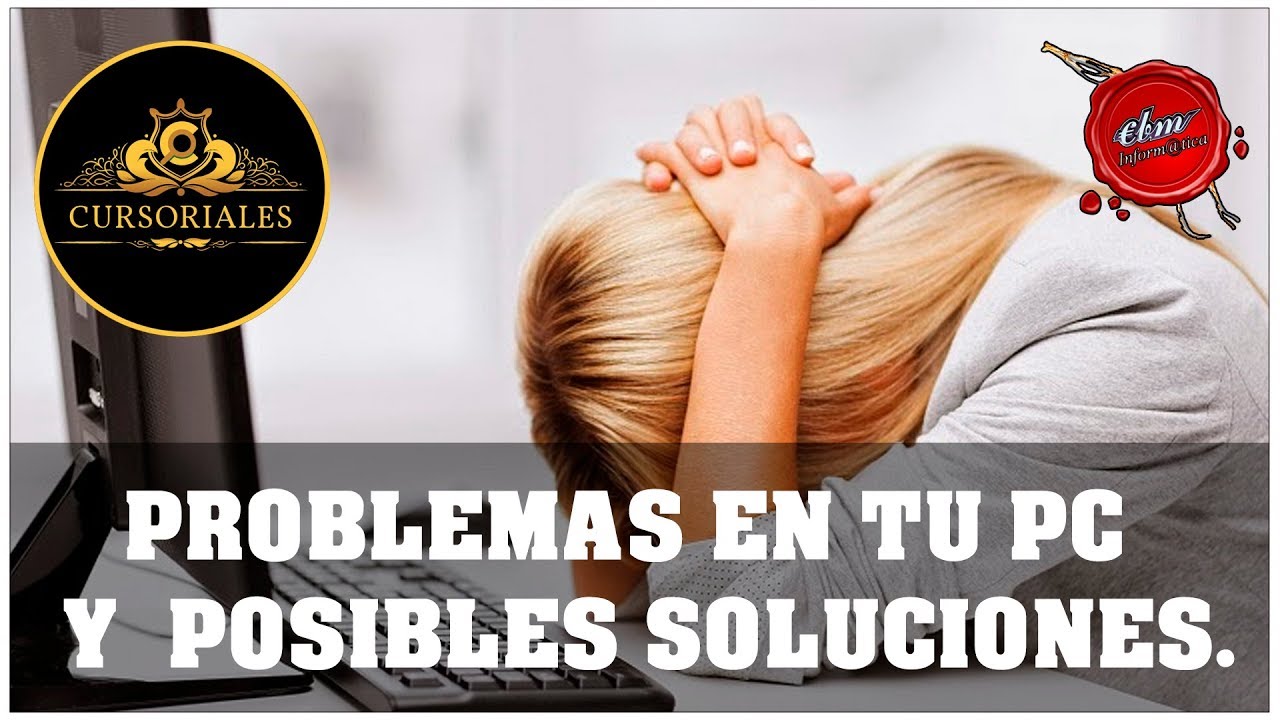 PROBLEMAS HABITUALES EN TU PC Y POSIBLES SOLUCIONES
