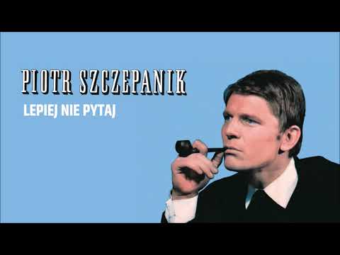 Piotr Szczepanik - Lepiej nie pytaj [Official Audio]
