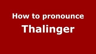 How to pronounce Thalinger