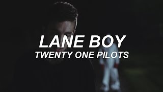 LANE BOY twenty one pilots lyrics...