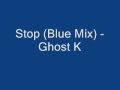 Stop (Blue Mix) - Ghost K - Lyrics 