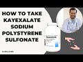 How to take Kayexalate Sodium Polystyrene Sulfonate