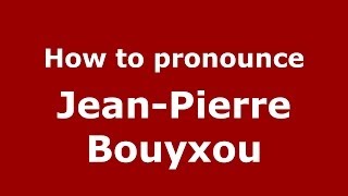 How to pronounce Jean-Pierre Bouyxou
