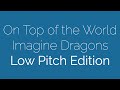Low Pitch Edition On Top Of The World Imagine Dragons