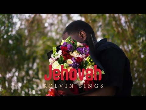 Kelvin Sings - Jehovah (Official Video)