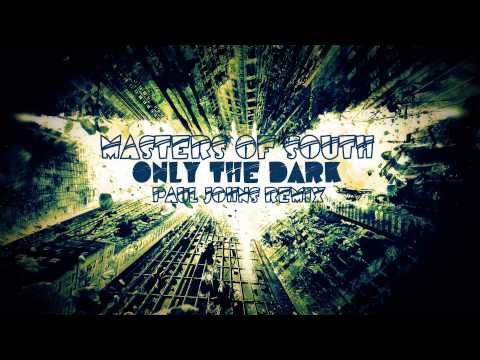 MASTERS OF SOUTH - ONLY THE DARK ( PAUL JOHNS REMIX ) ( 2010 ) ☛ PAULJOHNS.PL [HD]