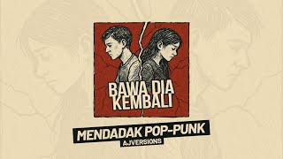 Download lagu BAWA DIA KEMBALI - MAHALINI [MENDADAK POP-PUNK] By @ajversions mp3