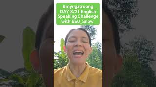 #myngatruong DAY 8/21 English Speaking Challenge with BeU_Snow