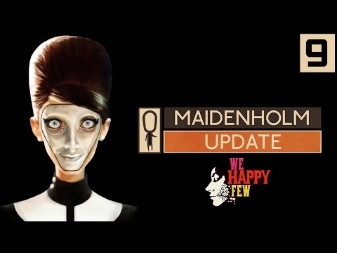 We Happy Few MAIDENHOLM UPDATE - Part  9 - MAIDENHOLM - Let's Play Gameplay
