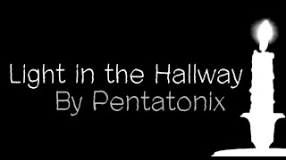 Light in the Hallway - (PENTATONIX LYRICS)