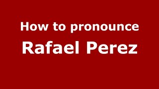 How to pronounce Rafael Perez