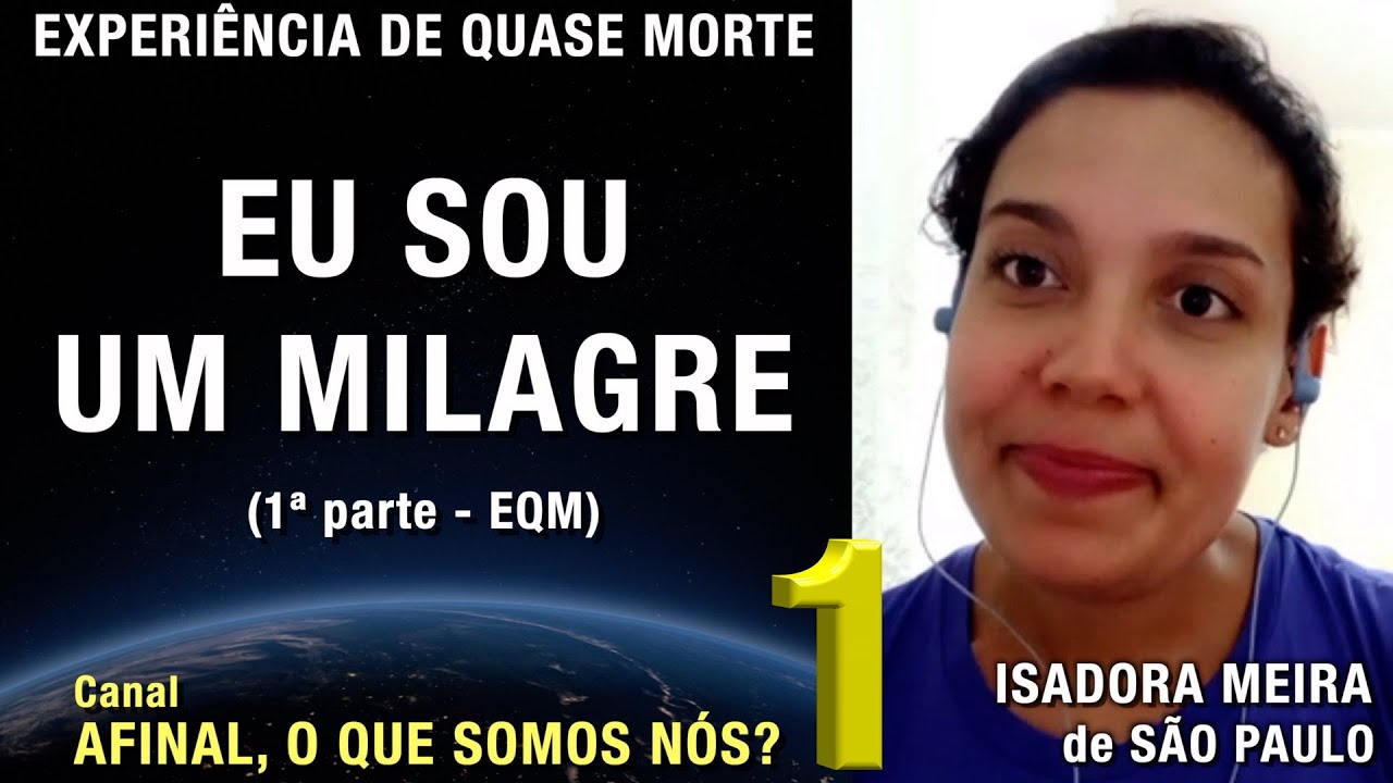 1/2  - Eu sou um milagre – EQM | Experiência de Quase Morte
