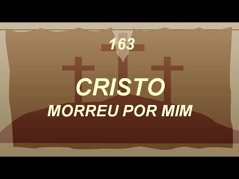 Harpa Cristã 163 - Cristo Morreu Por Mim